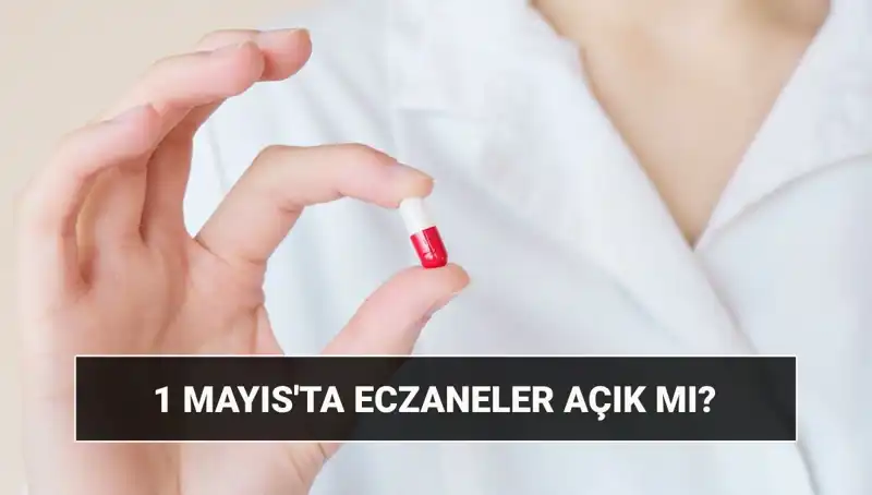 1 Mayıs'ta Eczaneler Açık mı, Kapalı mı? İşte Cevabı!