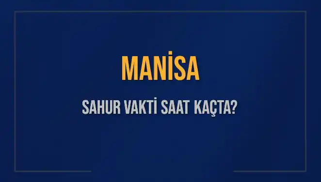Manisa'da Sahur Vakti: 2025 Diyanet Takvimine Göre Saatler