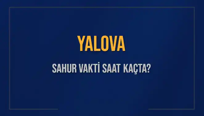 Yalova'da Sahur Vakti: İmsak Saatleri ve Detaylar