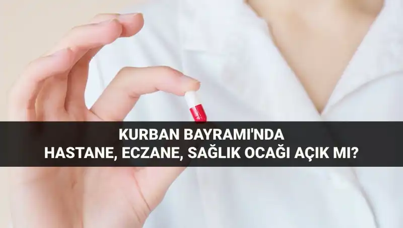 Hastaneler ve Eczaneler Kurban Bayramı'nda Açık mı?