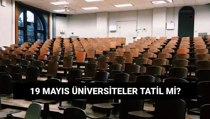 19 Mayıs’ta Üniversiteler Tatil Mi? Öğrenciler Ne Yapacak?