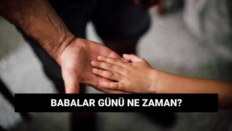2025'te Babalar Günü Hangi Güne Denk Geliyor? İşte O Tarih!